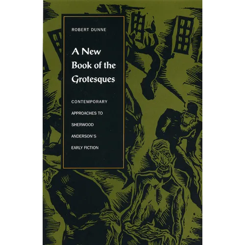 A New Book of the Grotesques: Contemporary Approaches to Sherwood Anderson's Early Fiction