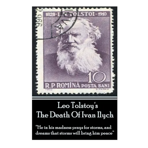 Leo Tolstoy's The Death Of Ivan Ilych: "He in his madness prays for storms, and dreams that storms will bring him peace."