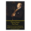 Henry James' The Pupil: "Obstacles are those frightening things you see when you take you eyes off your goal."