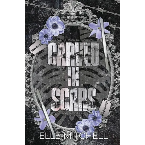 Carved in Scars: A Dark High School Bully Romance