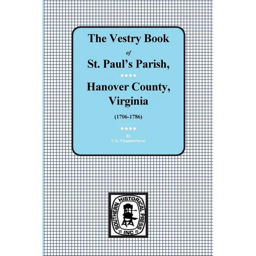 (Hanover County) Vestry Book of St. Paul's Parish, Hanover County, Virginia, 1706-1786.