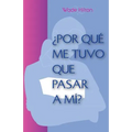 ¿Por Qué Me Tuvo Que Pasar A Mí?