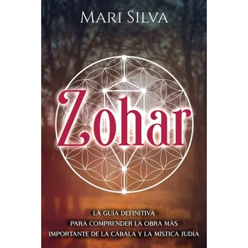 Zohar: La guía definitiva para comprender la obra más importante de la cábala y la mística judía