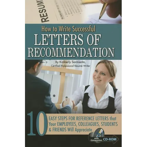 How to Write Successful Letters of Recommendation: 10 Easy Steps for Reference Letters That Your Employees, Colleagues, Students & Friends Will Apprec