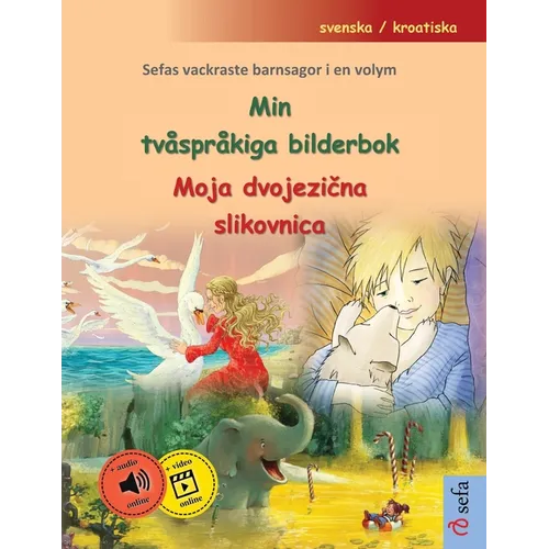 Min tvåspråkiga bilderbok - Moja dvojezična slikovnica (svenska / kroatiska): Sefas vackraste barnsagor i en volym, med ljudbok och video online