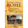 A Catholic's Guide to Rome: Discovering the Soul of the Eternal City