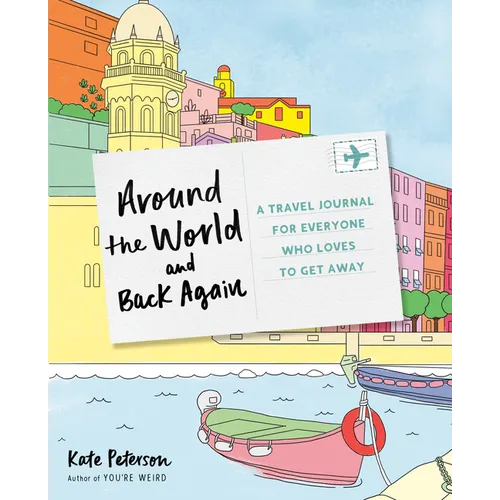 Around the World and Back Again: A Travel Journal for Everyone Who Loves to Get Away