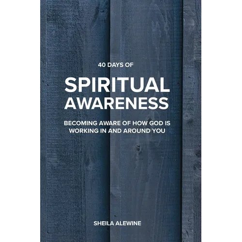 40 Days Of Spiritual Awareness: Becoming Aware Of How God Is Working In And Around You