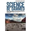 Science Be Dammed: How Ignoring Inconvenient Science Drained the Colorado River