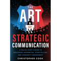 The Art Of Strategic Communication: A Police Chief's Guide To Mastering Soundbites, Storytelling, And Community Engagement