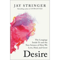 Desire: The Longings Inside Us and the New Science of How We Love, Heal, and Grow