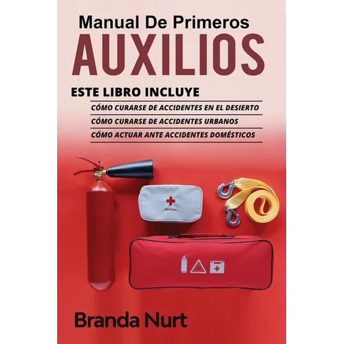 Manual de Primeros Auxilios: Este libro incluye: Cómo curarse de accidentes en el desierto + Cómo curarse de accidentes urbanos + Cómo actuar ante acc