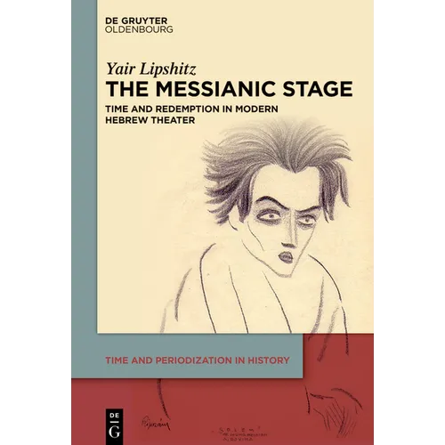 The Messianic Stage: Time and Redemption in Modern Hebrew Theatre