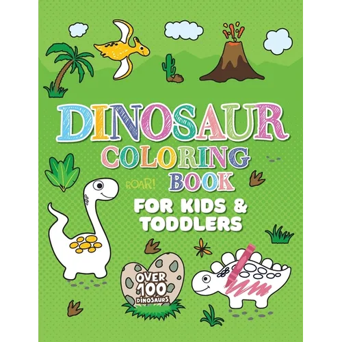 Dinosaur Coloring Book: Giant Dino Coloring Book for Kids Ages 2-4 & Toddlers. A Dinosaur Activity Book Adventure for Boys & Girls. Over 100 Cute, Uni