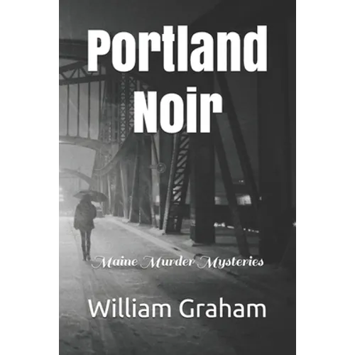 Portland Noir: Maine Murder Mysteries