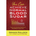You Can Achieve Normal Blood Sugar: Discover the Surprising Results from Over 100 Blood Sugar Tests