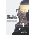 Let's Talk Leadership: The Psychology of Power, Presence, and Purpose in Modern Leadership