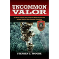 Uncommon Valor: The Recon Company That Earned Five Medals of Honor and Included the Most Decorated Green Beret