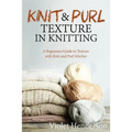 Knitting: Knit and Purl Texture in Knitting A Beginners Guide to Texture with Kn