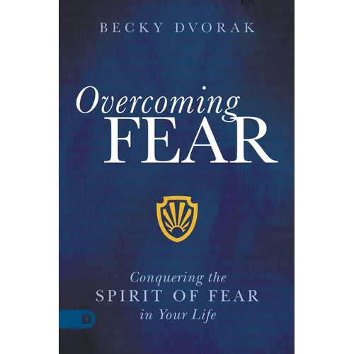Overcoming Fear: Conquering the Spirit of Fear in Your Life