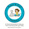 Human and Dog Harmony: An illustrated guide to help you live in harmony with your dog