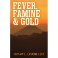 Fever, Famine, and Gold: The Dramatic Story of the Adventures and Discoveries of the Andes-Amazon Expedition