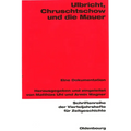 Ulbricht, Chruschtschow Und Die Mauer: Eine Dokumentation