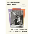 Into the World's Great Heart: Selected Letters of Edna St. Vincent Millay