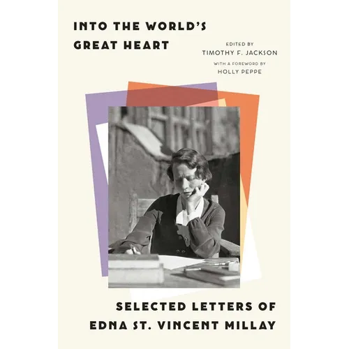 Into the World's Great Heart: Selected Letters of Edna St. Vincent Millay