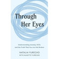 Through Her Eyes: Understanding Anxiety, OCD, and the Truth That You Are Not Broken