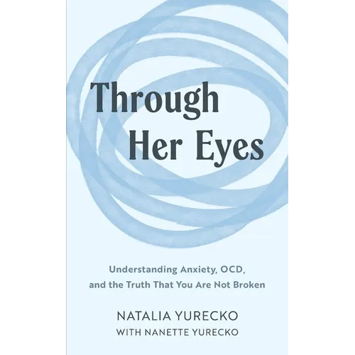 Through Her Eyes: Understanding Anxiety, OCD, and the Truth That You Are Not Broken