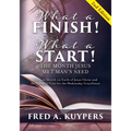 What a Finish! What a Start! The Month Jesus Met Man's Need: The Last Month on Earth of Jesus Christ and the Synoptic Case for the Wednesday Crucifixi