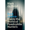 Dark Justice: Inside the World of Paedophile Hunters