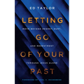 Letting Go of Your Past: Move Beyond Regret, Hurt, and Resentment Through Jesus Alone