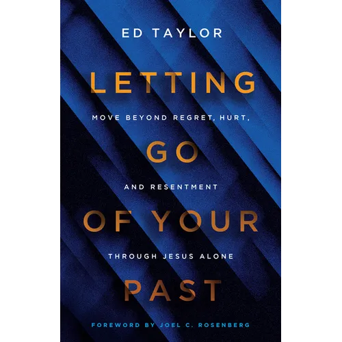 Letting Go of Your Past: Move Beyond Regret, Hurt, and Resentment Through Jesus Alone