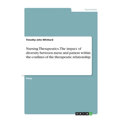 Nursing Therapeutics. The impact of diversity between nurse and patient within the confines of the therapeutic relationship