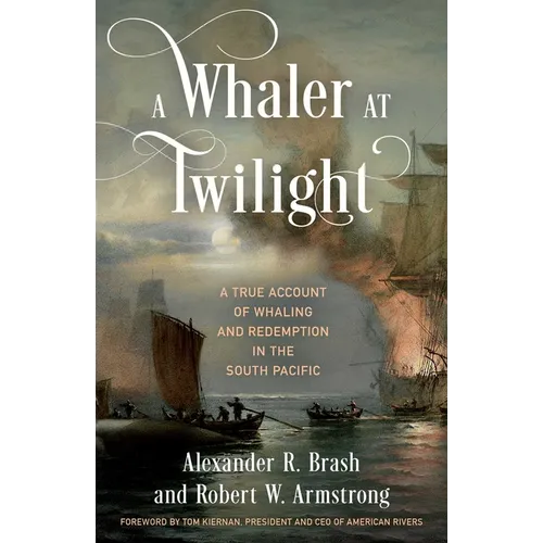 A Whaler at Twilight: A True Account of Whaling and Redemption in the South Pacific