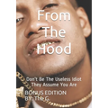 From The Hood: Don't Be The Useless Idiot They Assume You Are (BONUS EDITION)
