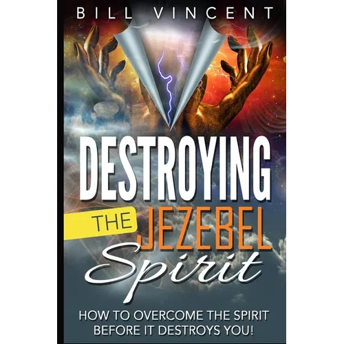 Destroying the Jezebel Spirit: How to Overcome the Spirit Before It Destroys You! (Large Print Edition)