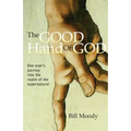 The Good Hand of God: One Man's Journey into the Realm of the Supernatural