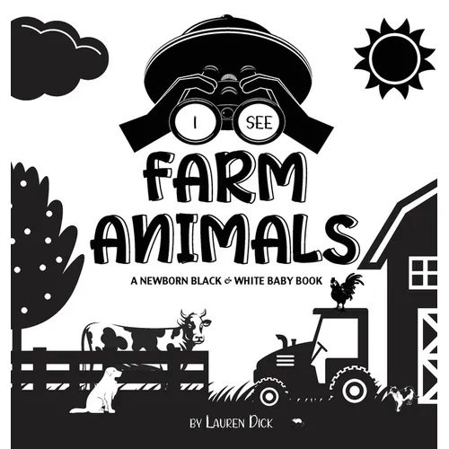 I See Farm Animals: A Newborn Black & White Baby Book (High-Contrast Design & Patterns) (Cow, Horse, Pig, Chicken, Donkey, Duck, Goose, Dog, Cat, and