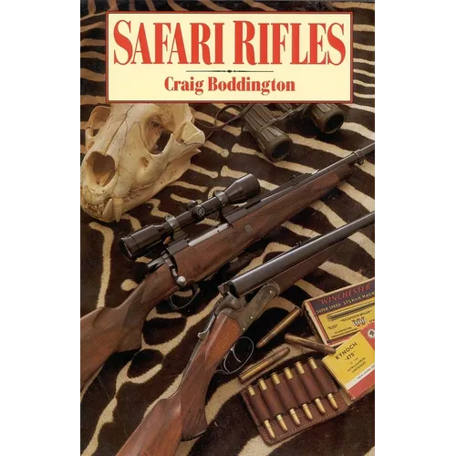 Safari Rifles: Doubles, Magazine Rifles, and Cartridges for African Hunting