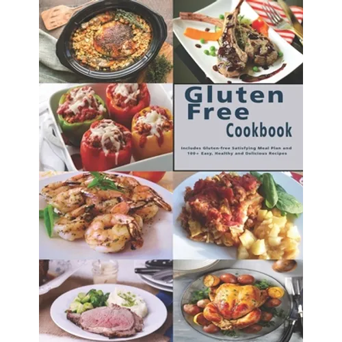 Gluten Free Cookbook: Includes Gluten-free Satisfying Meal Plan and 100+ Easy, Healthy and Delicious Recipes