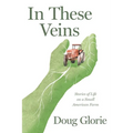 In These Veins: Stories of Life on a Small American Farm