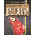 Why Do Pitcher Plants Eat Bugs?: And Other Odd Plant Adaptations