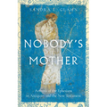 Nobody's Mother: Artemis of the Ephesians in Antiquity and the New Testament