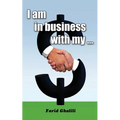 I am in business with my ...