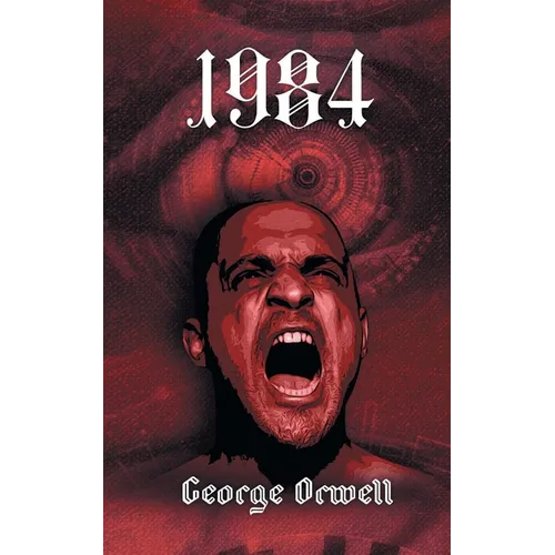 1984: George Orwell's story of a dystopian totalitarian future
