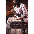 How Do I Love Thee?: A Novel of Elizabeth Barrett Browning's Poetic Romance