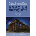Ancient Greece and Rome in Modern Science Fiction: Amazing Antiquity
